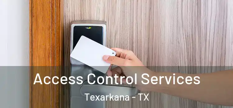 Access Control Services Texarkana - TX