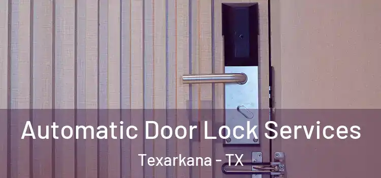 Automatic Door Lock Services Texarkana - TX