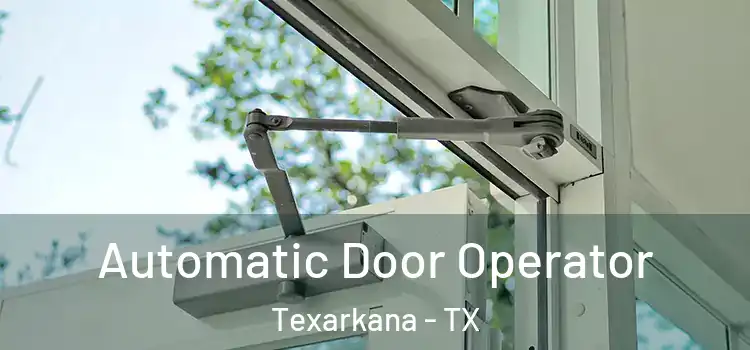 Automatic Door Operator Texarkana - TX