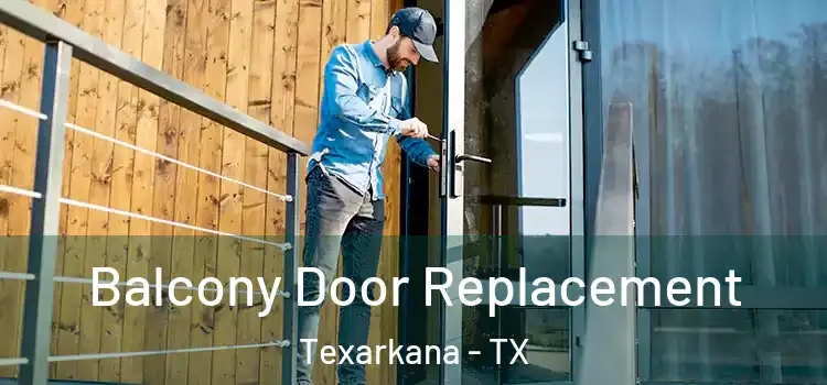 Balcony Door Replacement Texarkana - TX