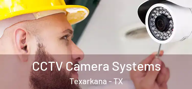 CCTV Camera Systems Texarkana - TX