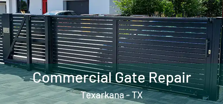Commercial Gate Repair Texarkana - TX
