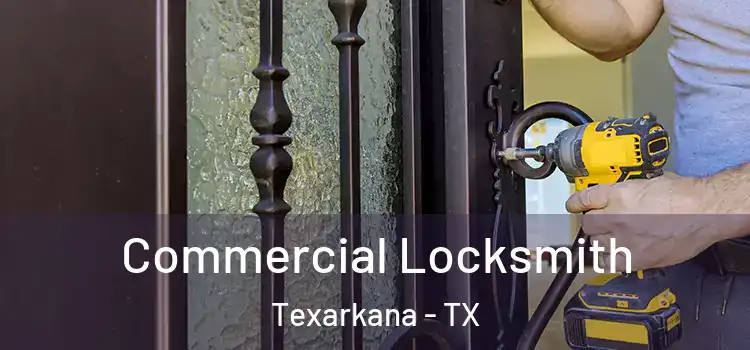  Commercial Locksmith Texarkana - TX