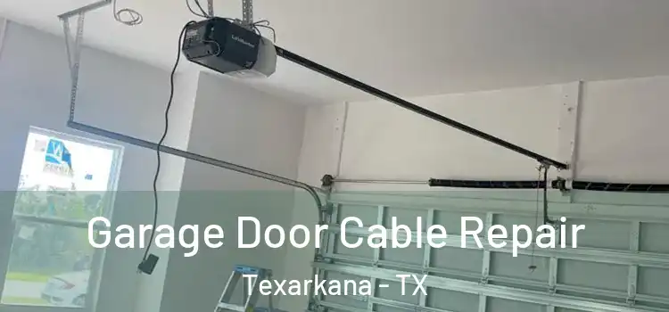  Garage Door Cable Repair Texarkana - TX