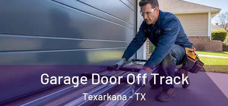  Garage Door Off Track Texarkana - TX
