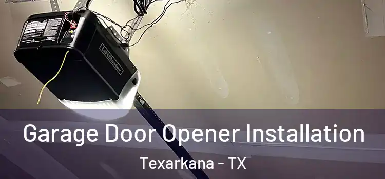  Garage Door Opener Installation Texarkana - TX