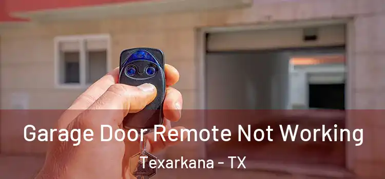  Garage Door Remote Not Working Texarkana - TX