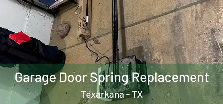 Garage Door Spring Replacement Texarkana - TX