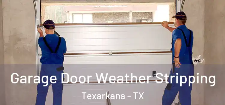  Garage Door Weather Stripping Texarkana - TX