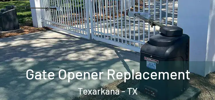Gate Opener Replacement Texarkana - TX