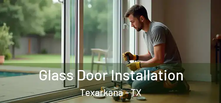 Glass Door Installation Texarkana - TX