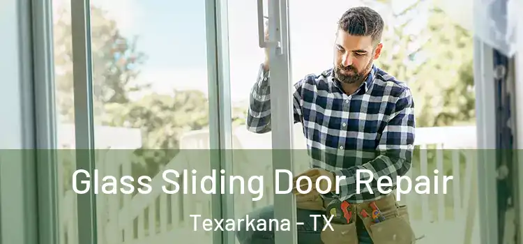 Glass Sliding Door Repair Texarkana - TX