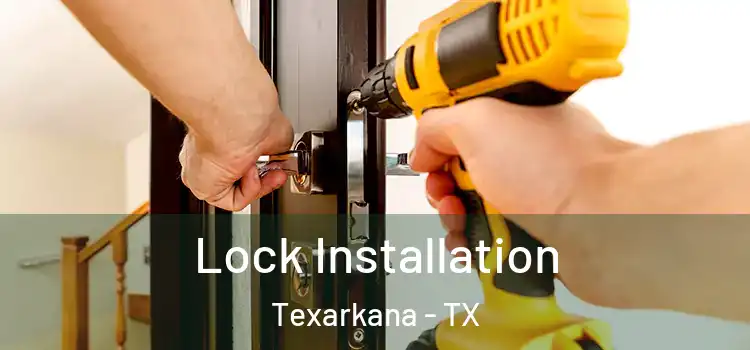 Lock Installation Texarkana - TX