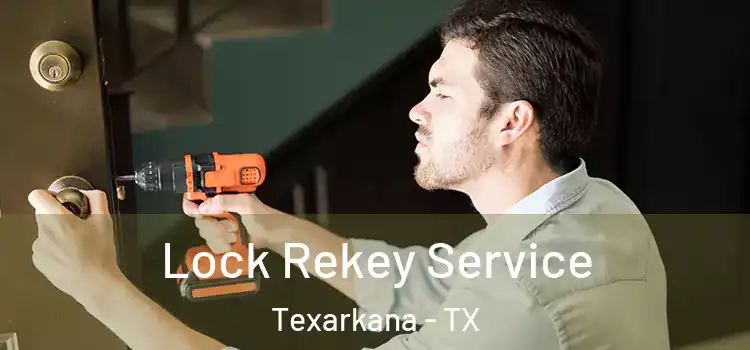  Lock Rekey Service Texarkana - TX