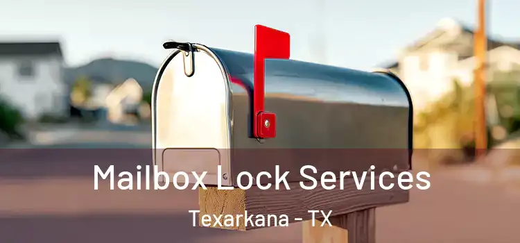 Mailbox Lock Services Texarkana - TX