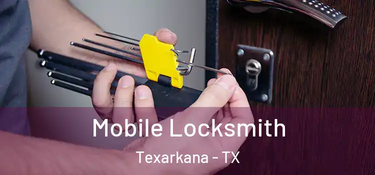 Mobile Locksmith Texarkana - TX