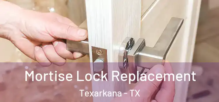 Mortise Lock Replacement Texarkana - TX