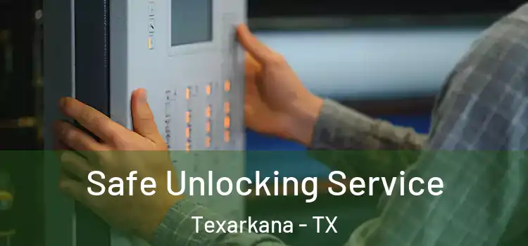  Safe Unlocking Service Texarkana - TX