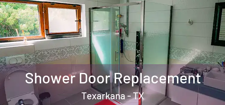 Shower Door Replacement Texarkana - TX