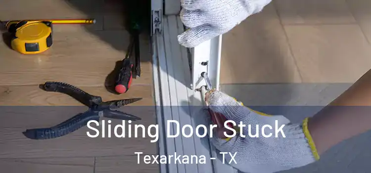  Sliding Door Stuck Texarkana - TX