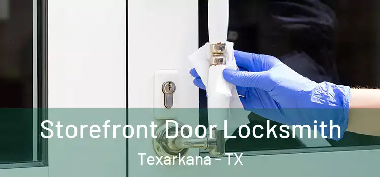 Storefront Door Locksmith Texarkana - TX
