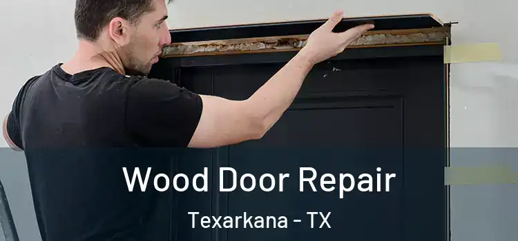 Wood Door Repair Texarkana - TX